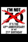 I'm not 70. It's the 49th anniversary of my 21st birthday!: A novelty gift book for a 70th birthday gift idea. If your loved one was born in 1949, the By Ruddy Solutions Cover Image