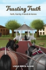 Trusting Truth: Faith, Family, Friends & Horses By Linda Amick Algire Cover Image