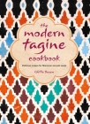 The Modern Tagine Cookbook: Delicious recipes for Moroccan one-pot meals By Ghillie Basan Cover Image