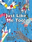Just Like Me Too! By Anne Rugari Cover Image