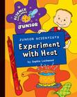 Junior Scientists: Experiment with Heat (Explorer Junior Library: Science Explorer Junior) By Sophie Lockwood Cover Image