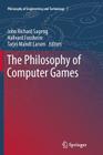 The Philosophy of Computer Games (Philosophy of Engineering and Technology #7) By John Richard Sageng (Editor), Hallvard J. Fossheim (Editor), Tarjei Mandt Larsen (Editor) Cover Image