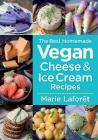 The Best Homemade Vegan Cheese and Ice Cream Recipes By Marie Laforet Cover Image