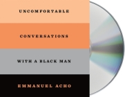 Uncomfortable Conversations with a Black Man By Emmanuel Acho, Emmanuel Acho (Read by) Cover Image