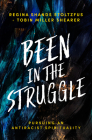 Been in the Struggle: Pursuing an Antiracist Spirituality By Regina Shands Stoltzfus, Tobin Miller Shearer Cover Image