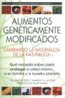 Alimentos Genéticamente Modificados: Cambiando la Naturaleza de la Naturaleza: Qué necesita saber para proteger a usted mismo, a su familia y a nuestro planeta By Martin Teitel, Ph.D., Kimberly A. Wilson, Ralph Nader (Foreword by) Cover Image
