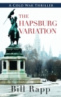 The Hapsburg Variation (Cold War Thriller #2) By Bill Rapp Cover Image