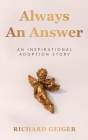 Always An Answer: An Inspirational Adoption Story By Richard Geiger Cover Image