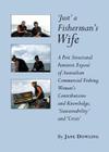 'Just' a Fishermanâ (Tm)S Wife: A Post Structural Feminist Exposã(c) of Australian Commercial Fishing Womenâ (Tm)S Contributions and Knowledge, Â ~Sus By Jane Dowling Cover Image