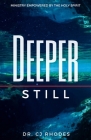 Deeper Still: Ministry Empowered By The Holy Spirit By Cj Rhodes Cover Image