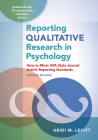 Reporting Qualitative Research in Psychology: How to Meet APA Style Journal Article Reporting Standards, Revised Edition, 2020 By Heidi M. Levitt Cover Image