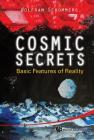 Cosmic Secrets: Basic Features of Reality By Wolfram Schommers Cover Image