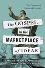 The Gospel in the Marketplace of Ideas By Paul Copan, Kenneth D. Litwak Cover Image