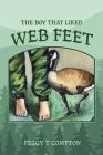 The Boy That Liked Web Feet By Peggy T. Compton, Wil Bex (Tribute to) Cover Image