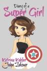 Diary of a Super Girl: Book 8 - A New Type of Love! By John Zakour, Katrina Kahler Cover Image