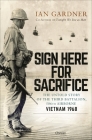 Sign Here for Sacrifice: The Untold Story of the Third Battalion, 506th Airborne, Vietnam 1968 By Ian Gardner Cover Image