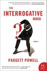 The Interrogative Mood: A Novel? By Padgett Powell Cover Image