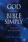 God and the Bible Simply: For the 21st Century By Tom Hockman Cover Image
