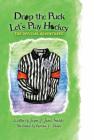 Drop the Puck, Let's Play Hockey (Official Adventures #3) By Jayne J. Jones Beehler, Katrina G. Dohm (Illustrator) Cover Image