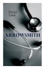 THE Arrowsmith: Pulitzer Prize Novel By Sinclair Lewis Cover Image