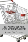 101 Ways to Piss Off Your Cashier By Kayla R. McCaskey Cover Image