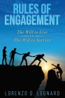 Rules of Engagement: The Will to Live vs. the Will to Survive By Lorenzo D. Leonard Cover Image