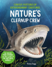 Curious Features of Extraordinary Creatures: Nature's Cleanup Crew By Fiona Fogg Cover Image