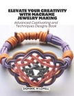 Elevate Your Creativity with Macrame Jewelry Making: Advanced Captivating and Techniques Designs Book Cover Image