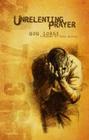 Unrelenting Prayer By Bob Sorge, Mike Bickle (Foreword by) Cover Image