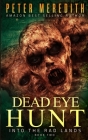 Dead Eye Hunt: Into the Rad Lands By Peter Meredith Cover Image