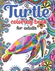 Turtle Coloring Book For Adults: 100 Beautiful Coloring Pages Of Turtle Designs For Adults Relaxation with Stress Relieving Sea Animal Designs By Book Artistry Cover Image