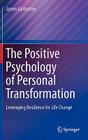 The Positive Psychology of Personal Transformation: Leveraging Resilience for Life Change Cover Image