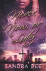 Never, Now, or Later By Sandra Dee Cover Image