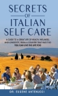 The Secrets of Italian Self Care. A Guide to a Great Life of Health, Wellness, and Longevity, From a Country That Has It So You Can Live the Life Too By Eugene L. Antenucci Cover Image