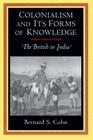 Colonialism and Its Forms of Knowledge: The British in India (Princeton Studies in Culture/Power/History) Cover Image