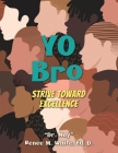 Yo Bro: Strive Toward Excellence By Nay Renee M. White Cover Image