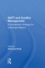 GATT and Conflict Management: A Transatlantic Strategy for a Stronger Regime By Reinhard Rode (Editor) Cover Image