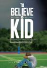 To Believe a Kid: Understanding the Jerry Sandusky Case and Child Sexual Abuse Cover Image