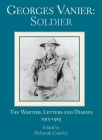 Georges Vanier: Soldier: The Wartime Letters and Diaries, 1915-1919 By Deborah Cowley (Editor), Georges Vanier Cover Image