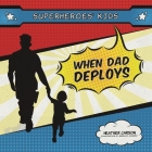 Superheroes' Kids: When Dad is Deployed By Fay Lane (Illustrator), Heather Carson Cover Image