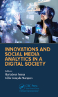 Innovations and Social Media Analytics in a Digital Society By Maria José Sousa (Editor), Célio Gonçalo Marques (Editor) Cover Image