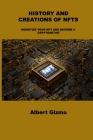 History and Creations of Nfts: Monetize Your Nft and Become a Cryptoartist By Albert Gizmo Cover Image