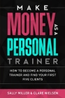 Make Money As A Personal Trainer: How To Become A Personal Trainer And Find Your First Five Clients Cover Image