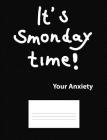 It's Smonday Time! Your Anxiety: Graph Ruled Composition - 120 Pages By Grimbutterfly Books Cover Image