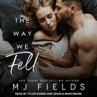 The Way We Fell By Mj Fields, Tyler Donne (Read by), Jessica Marchbank (Read by) Cover Image