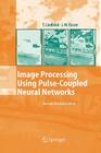 Image Processing Using Pulse-Coupled Neural Networks By Thomas Lindblad, Jason M. Kinser Cover Image