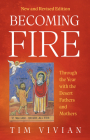 Becoming Fire: Through the Year with the Desert Fathers and Mothers; New and Revised Edition Volume 300 (Cistercian Studies) Cover Image