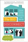 The Big Disconnect: Protecting Childhood and Family Relationships in the Digital Age By Catherine Steiner-Adair, EdD., Teresa H. Barker Cover Image