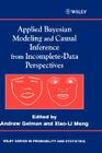 Applied Bayesian Modeling and Causal Inference from Incomplete-Data Perspectives: An Essential Journey with Donald Rubin's Statistical Family By Andrew Gelman (Editor), Xiao-Li Meng (Editor) Cover Image