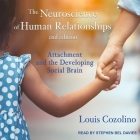 The Neuroscience of Human Relationships: Attachment and the Developing Social Brain, Second Edition By Louis Cozolino, Stephen Bel Davies (Read by) Cover Image
